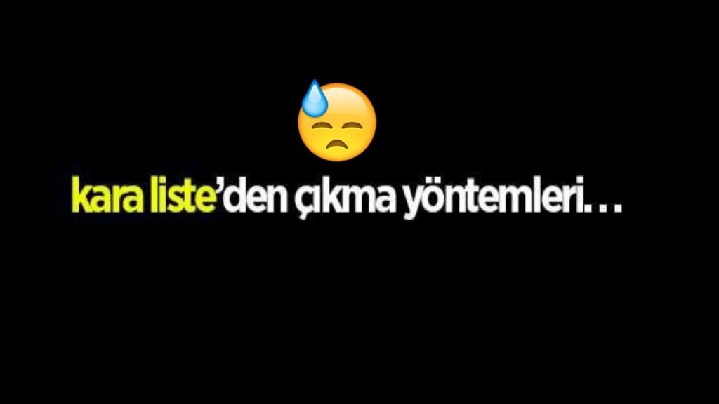 Kara Listeden Ne Zaman Çıkılır?